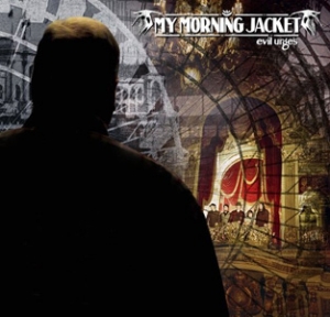 My Morning Jacket - Evil Urges - A.T.O.
