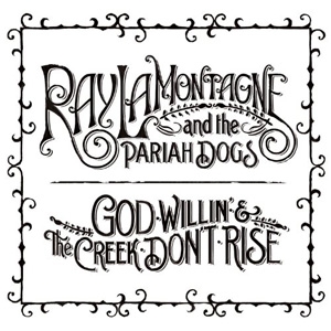 Ray Lamontagne - God Willin&#039; and The Creek Don&#039;t Rise - RCA