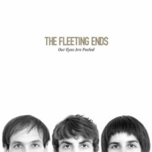 The Fleeting Ends - Our Eyes Are Peeled