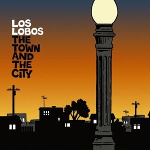 Los Lobos - The Town And The City - Hollywood