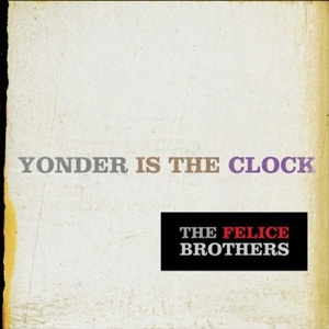 The Felice Brothers - Yonder Is The Clock - Team Love