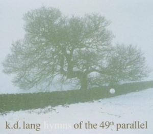 k.d. lang - Hymns of the 49th Parallel - Nonesuch