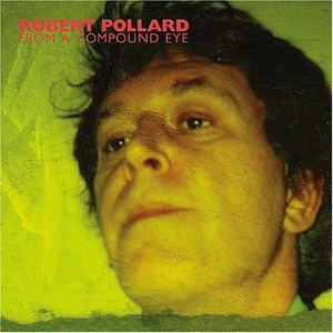 Robert Pollard - From A Compound Eye - Merge