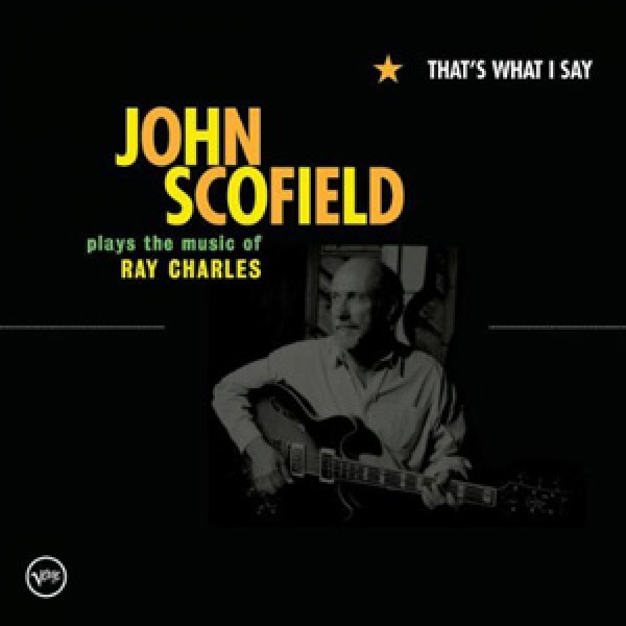 John Scofield - That’s What I Say: The Music of Ray Charles - Verve