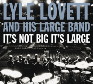Lyle Lovett &amp; His Large Band - It&#039;s Not Big It&#039;s Large - Lost Highway
