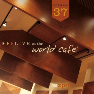Live At The World Cafe Volume 37