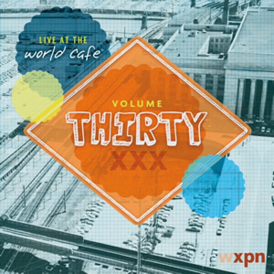 Live at the World Cafe Volume 30